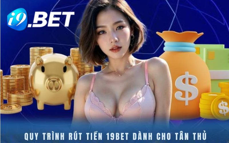 Quy trình Rút tiền i9bet chi tiết